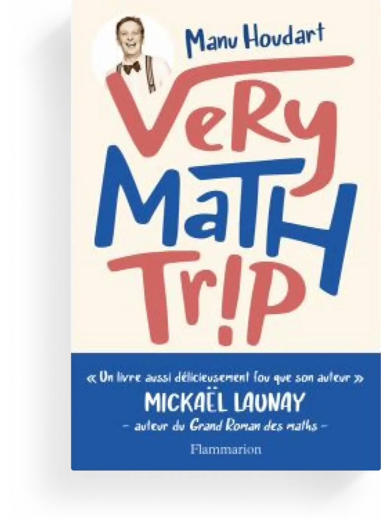 livre Very Math Trip de Manu Houdart qui réconcilie avec les mathématiques